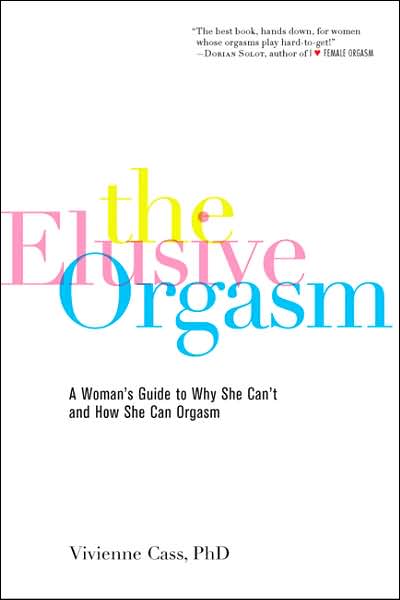 The Elusive Orgasm: A Woman's Guide to Why She Can't and How She Can Orgasm - Vivienne Cass - Books - Marlowe & Co - 9781600940231 - April 1, 2007