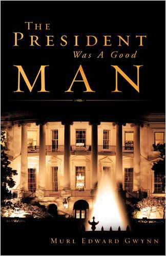 Cover for Murl Edward Gwynn · The President Was a Good Man (Paperback Book) (2008)