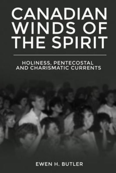 Cover for Ewen H Butler · Canadian Winds of the Spirit : Holiness, Pentecostal and Charismatic Currents (Paperback Bog) (2018)