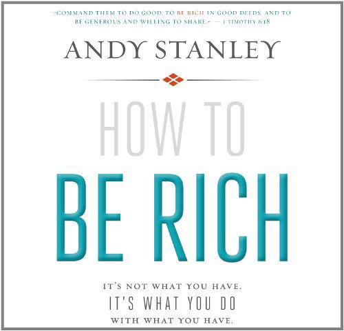 How to Be Rich (Library Edition): It's Not What You Have. It's What You Do with What You Have. - Andy Stanley - Audiobook - Oasis Audio - 9781609819231 - 31 grudnia 2013