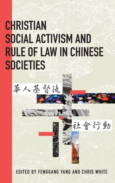 Christian Social Activism and Rule of Law in Chinese Societies - Fenggang Yang - Books - Lehigh University Press - 9781611463231 - June 15, 2021