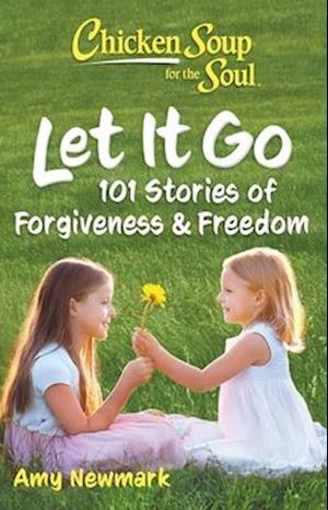 Chicken Soup for the Soul: Let It Go: 101 Stories of Forgiveness & Freedom - Amy Newmark - Livros - Chicken Soup for the Soul Publishing, LL - 9781611591231 - 9 de outubro de 2025