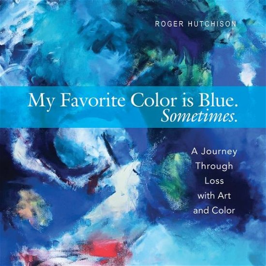 Cover for Roger Hutchison · My Favorite Color is Blue. Sometimes. (Pocketbok) (2017)