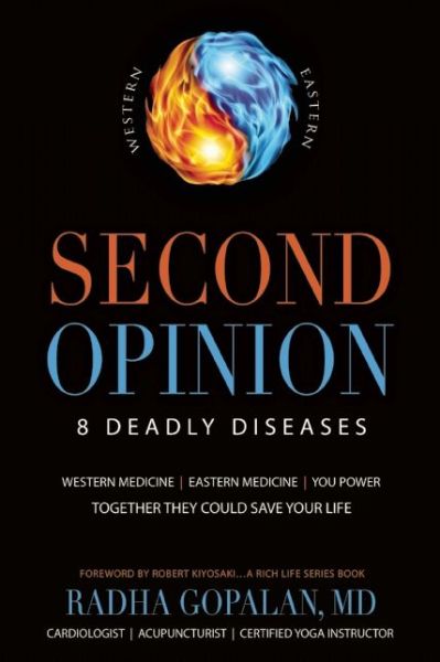 Cover for Radha Gopalan · Second Opinion: 8 Deadly DiseasesWestern Medicine, Eastern Medicine, You Power: Together They Could Save Your Life (Paperback Book) (2016)