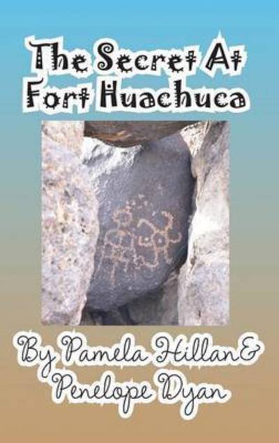 Cover for Penelope Dyan · The Secret at Fort Huachuca (Early Teen Book) (Hardcover Book) (2015)