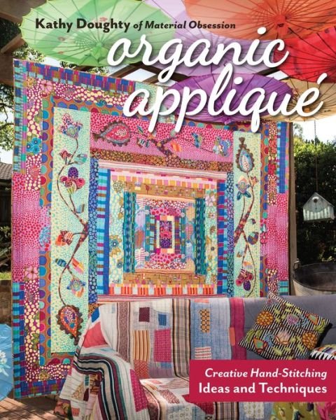 Organic Applique: Creative Hand-Stitching Ideas and Techniques - Kathy Doughty - Böcker - C & T Publishing - 9781617458231 - 30 april 2019