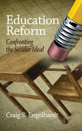 Cover for Craig S. Engelhardt · Education Reform: Confronting the Secular Ideal (Hc) (Hardcover Book) (2013)