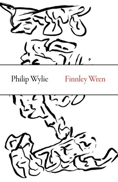 Cover for Philip Wylie · Finnley Wren – His Notions and Opinions, Together with a Haphazard History of His Career and Amours in These Moody Years, as Well as Sundry Rhymes, Fa (Paperback Book) (2016)