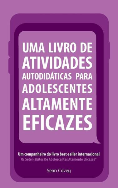 Cover for Sean Covey · Uma Livro de Atividades Autodidaticas Para Adolescentes Altamente Eficazes (Paperback Book) (2017)