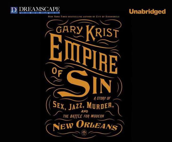 Cover for Gary Krist · Empire of Sin: a Story of Sex, Jazz, Murder, and the Battle for Modern New Orleans (Hörbok (CD)) [Unabridged edition] (2014)