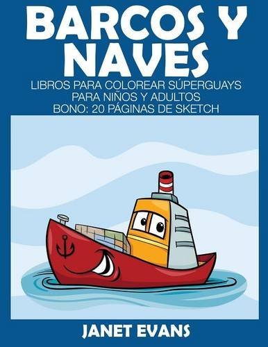 Cover for Janet Evans · Barcos Y Naves: Libros Para Colorear Súperguays Para Niños Y Adultos (Bono: 20 Páginas De Sketch) (Spanish Edition) (Paperback Bog) [Spanish edition] (2014)