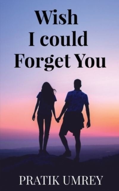 Cover for Pratik Umrey · Wish I Could Forget You (Book) (2020)