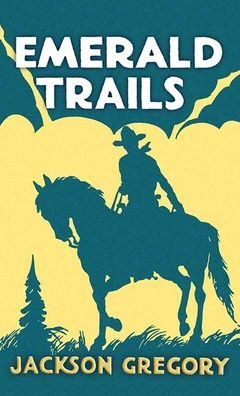 Emerald Trails - Jackson Gregory - Books - Western Series Level II (24) - 9781638082231 - February 1, 2022