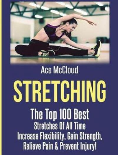 Cover for Ace McCloud · Stretching : The Top 100 Best Stretches Of All Time (Innbunden bok) (2017)