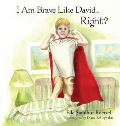 Cover for Elle Stahlhut Roetzel · I Am Brave Like David Right? (Hardcover Book) (2017)