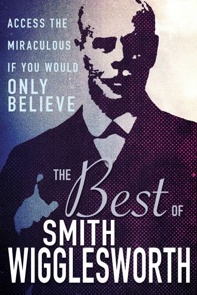 Cover for Smith Wigglesworth · The Best of Smith Wigglesworth (Hardcover Book) (2019)
