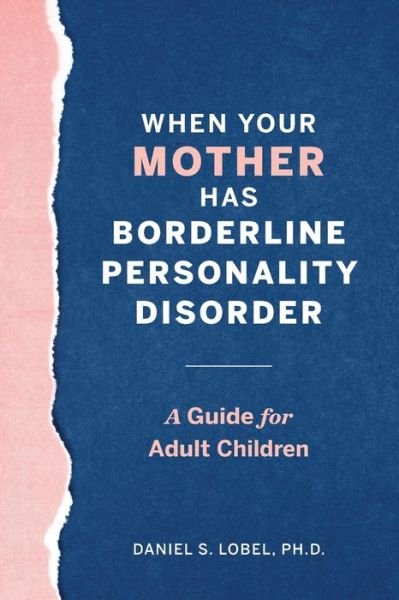 Daniel S. Lobel PhD · When Your Mother Has Borderline Personality Disorder : A Guide for Adult Children (Paperback Book) (2019)