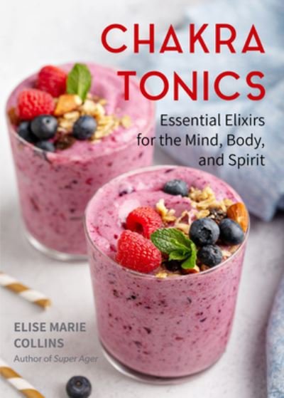 Cover for Elise Marie Collins · Chakra Tonics: Essential Elixirs for the Mind, Body, and Spirit (Energy Healing, Chakra Balancing) (Pocketbok) (2022)