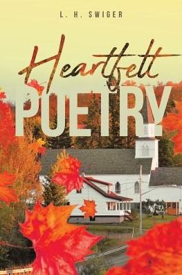 Heartfelt Poetry - L H Swiger - Boeken - Page Publishing, Inc. - 9781644245231 - 4 december 2018