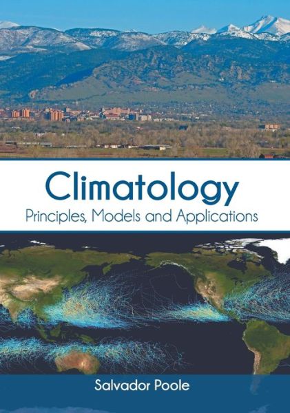 Climatology Principles, Models and Applications - Salvador Poole - Livros - Syrawood Publishing House - 9781647400231 - 22 de setembro de 2020
