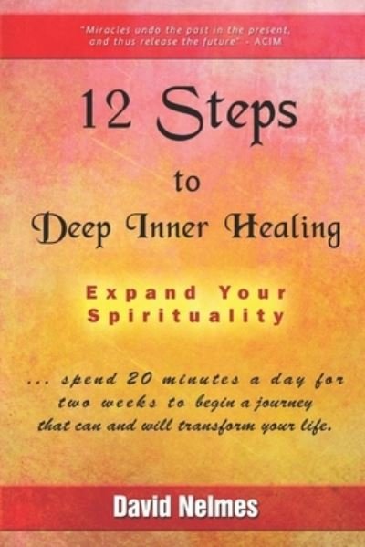 Cover for David Nelmes · 12 Steps to Deep Inner Healing: Expand Your Spirituality (Pocketbok) (2019)
