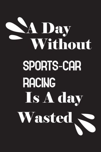 Cover for Notebook Quotes Notebook · A day without sports-car racing is a day wasted (Paperback Book) (2020)