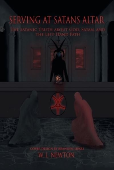 Cover for W L Newton · Serving at Satan's Altar: The Satanic Truth About God, Satan, and the Left Hand Path (Paperback Book) (2020)