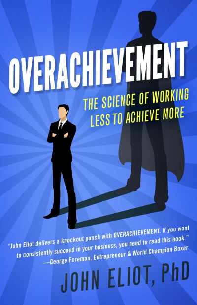 Cover for John Eliot · Overachievement: The Science of Working Less to Accomplish More (Paperback Book) (2015)