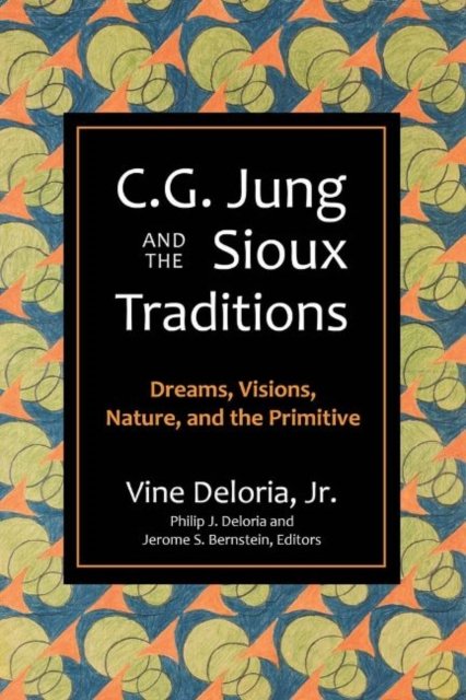 Cover for Vine Deloria · C.G. Jung and the Sioux Traditions: Dreams, Visions, Nature and the Primitave (Taschenbuch) (2022)