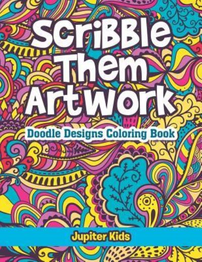 Cover for Jupiter Kids · Scribble Them Artwork: Doodle Designs Coloring Book (Paperback Book) (2016)