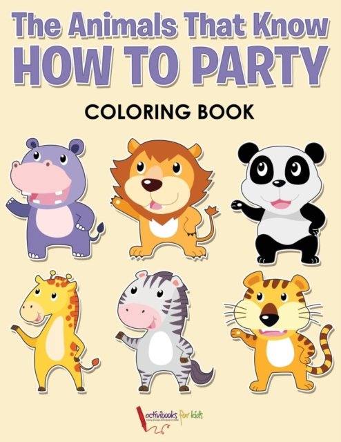 Cover for Activibooks For Kids · The Animals That Know How to Party Coloring Book (Paperback Book) (2016)