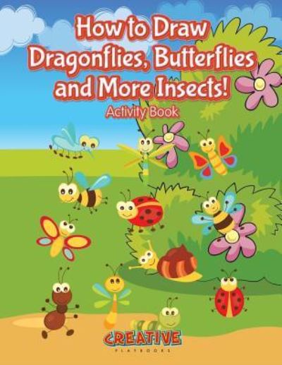 How to Draw Dragonflies, Butterflies and More Insects! Activity Book - Creative Playbooks - Books - Creative Playbooks - 9781683235231 - August 6, 2016