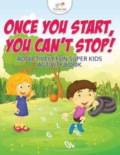 Cover for Kreative Kids · Once You Start, You Can't Stop! Addictively Fun Super Kids Activity Book (Paperback Book) (2016)