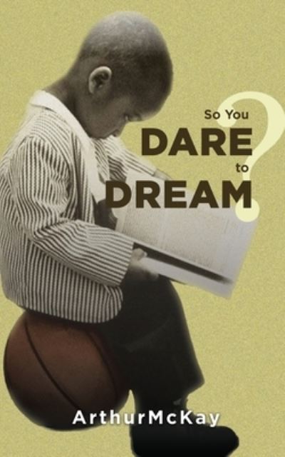 Cover for Arthur McKay · So You Dare to Dream? (Book) (2022)