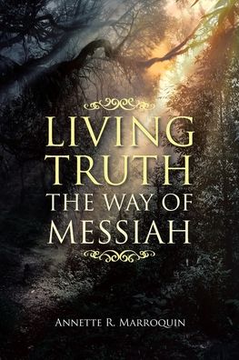 Living Truth - Annette R Marroquin - Książki - Christian Faith Publishing, Inc - 9781685707231 - 14 lutego 2022