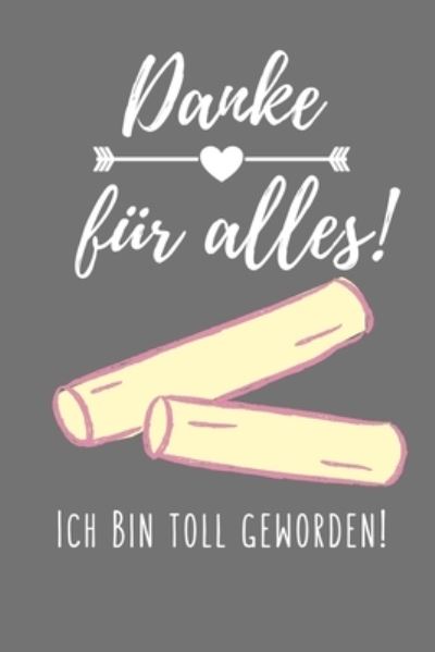 Danke Fur Alles! Ich Bin Toll Geworden! - Lehrer Geschenk - Bücher - Independently Published - 9781694097231 - 18. September 2019