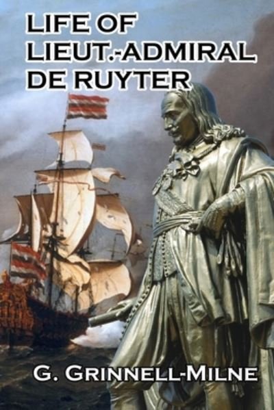 Cover for G Grinnell-Milne · Life of Lieut.-Admiral de Ruyter (Paperback Book) (2024)