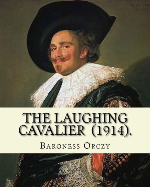 Cover for Baroness Orczy · The Laughing Cavalier (1914). By (Paperback Book) (2018)