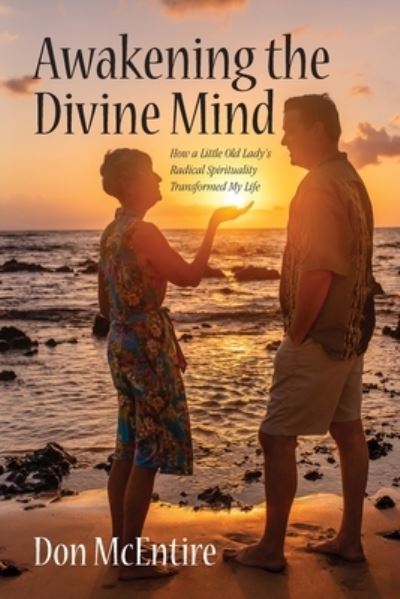 Awakening the Divine Mind - Don McEntire - Książki - Sacred Life Publishers - 9781735693231 - 4 grudnia 2020