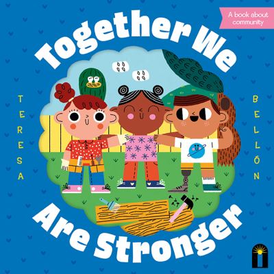 Together We Are Stronger - Teresa Bellon - Books - Hardie Grant Children's Publishing - 9781760509231 - October 27, 2021