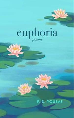 Cover for F.  S. Yousaf · Euphoria: Poems on Love, Faith, and Beauty (Paperback Book) [Expanded edition] (2025)