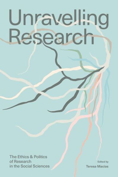 Cover for Sherene H.A? Razack · Unravelling Research: The Ethics and Politics of Research in the Social Sciences (Paperback Book) (2022)
