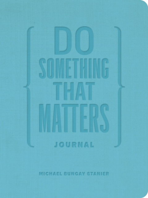 Cover for Michael Bungay Stanier · Do Something That Matters Journal (Hardcover Book) (2025)