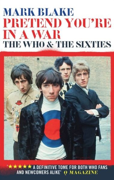Pretend Youre In A War. The Who And The Sixties - The Who - Kirjat - AURUM - 9781781315231 - torstai 3. syyskuuta 2015