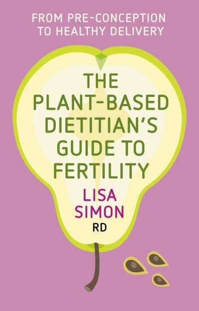 Cover for The Plant-Based Dietitian's Guide to Fertility: From pre-conception to healthy delivery (Paperback Bog) (2023)