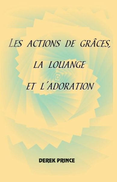 Cover for Dr Derek Prince · Thanksgiving, Praise and Worship - FRENCH (Paperback Bog) [French edition] (2014)