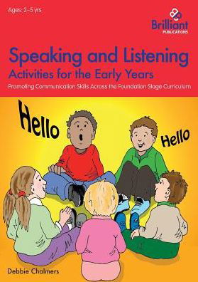 Speaking and Listening Activities for the Early Years: Promoting Communication Skills Across the Foundation Stage Curriculum - Debbie Chalmers - Książki - Brilliant Publications - 9781783171231 - 15 stycznia 2015