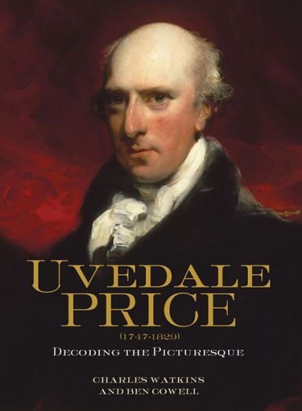 Uvedale Price (1747-1829): Decoding the Picturesque - Garden and Landscape History - Charles Watkins - Kirjat - Boydell & Brewer Ltd - 9781783270231 - torstai 18. kesäkuuta 2015