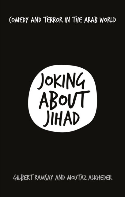 Cover for Gilbert Ramsay · Joking About Jihad: Comedy and Terror in the Arab World (Book) (2020)