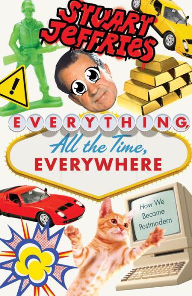 Cover for Stuart Jeffries · Everything, All the Time, Everywhere: How We Became Postmodern (Paperback Bog) (2022)